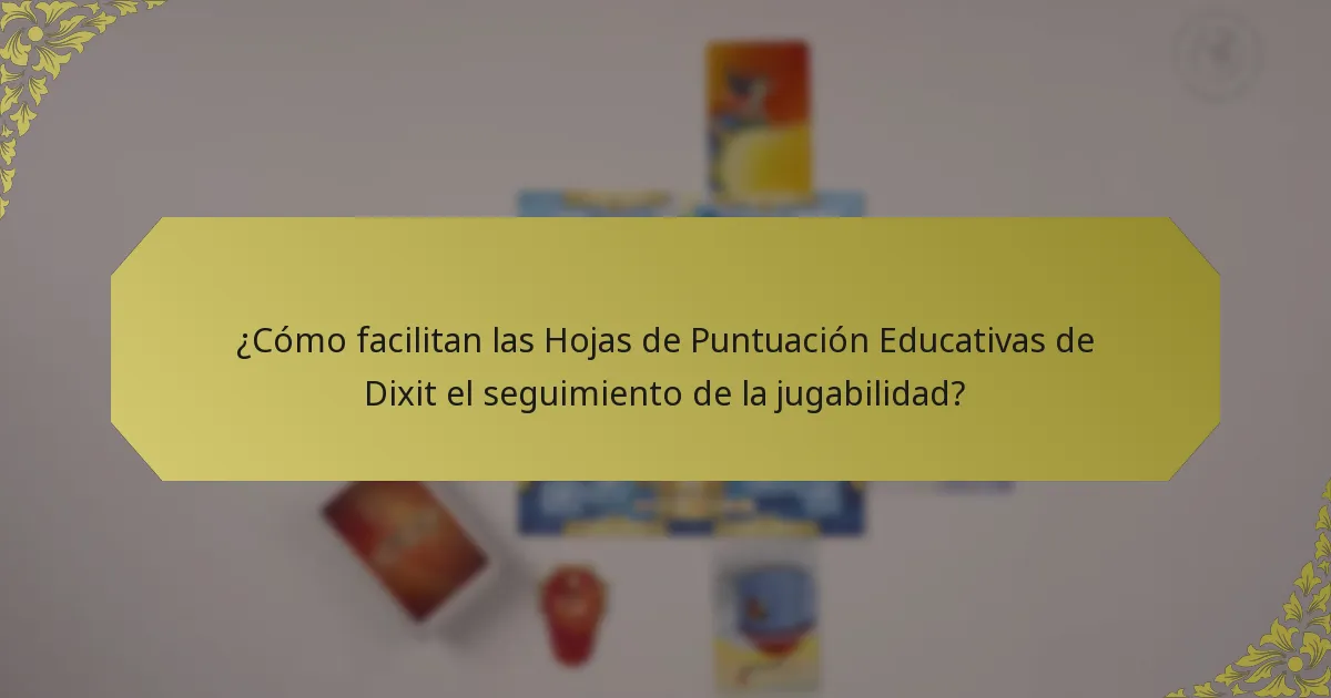 ¿Cómo facilitan las Hojas de Puntuación Educativas de Dixit el seguimiento de la jugabilidad?