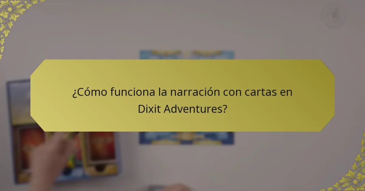 ¿Cómo funciona la narración con cartas en Dixit Adventures?