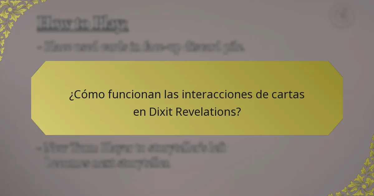 ¿Cómo funcionan las interacciones de cartas en Dixit Revelations?
