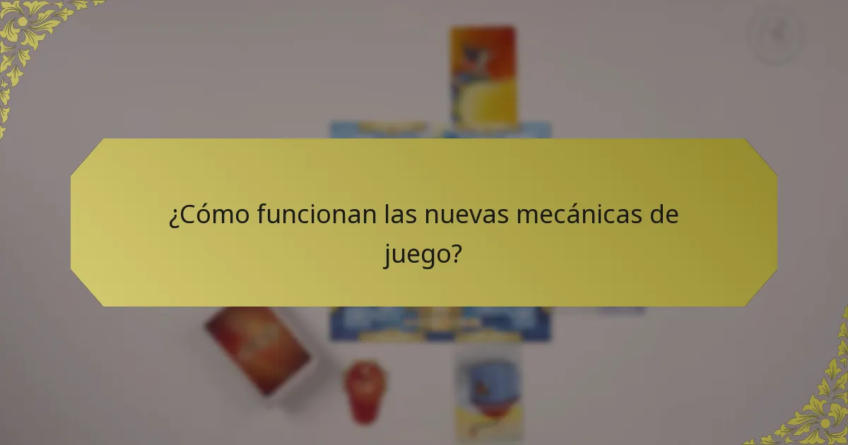 ¿Cómo funcionan las nuevas mecánicas de juego?