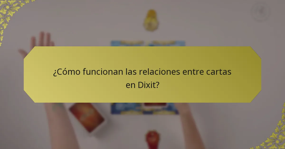 ¿Cómo funcionan las relaciones entre cartas en Dixit?