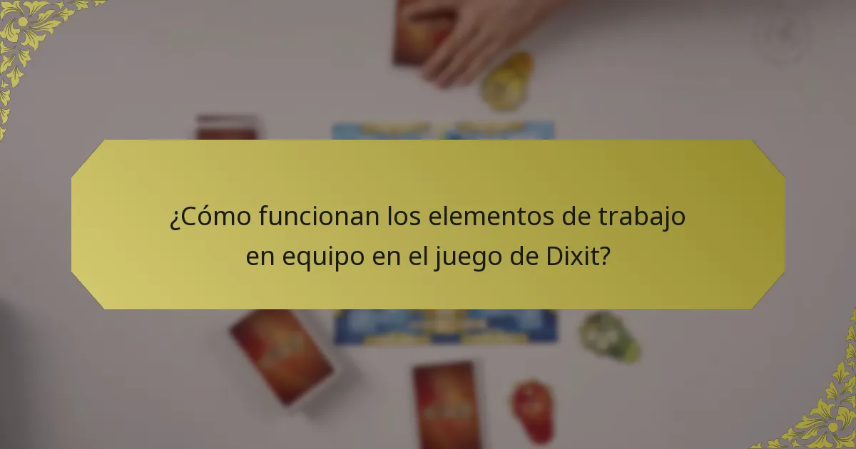¿Cómo funcionan los elementos de trabajo en equipo en el juego de Dixit?