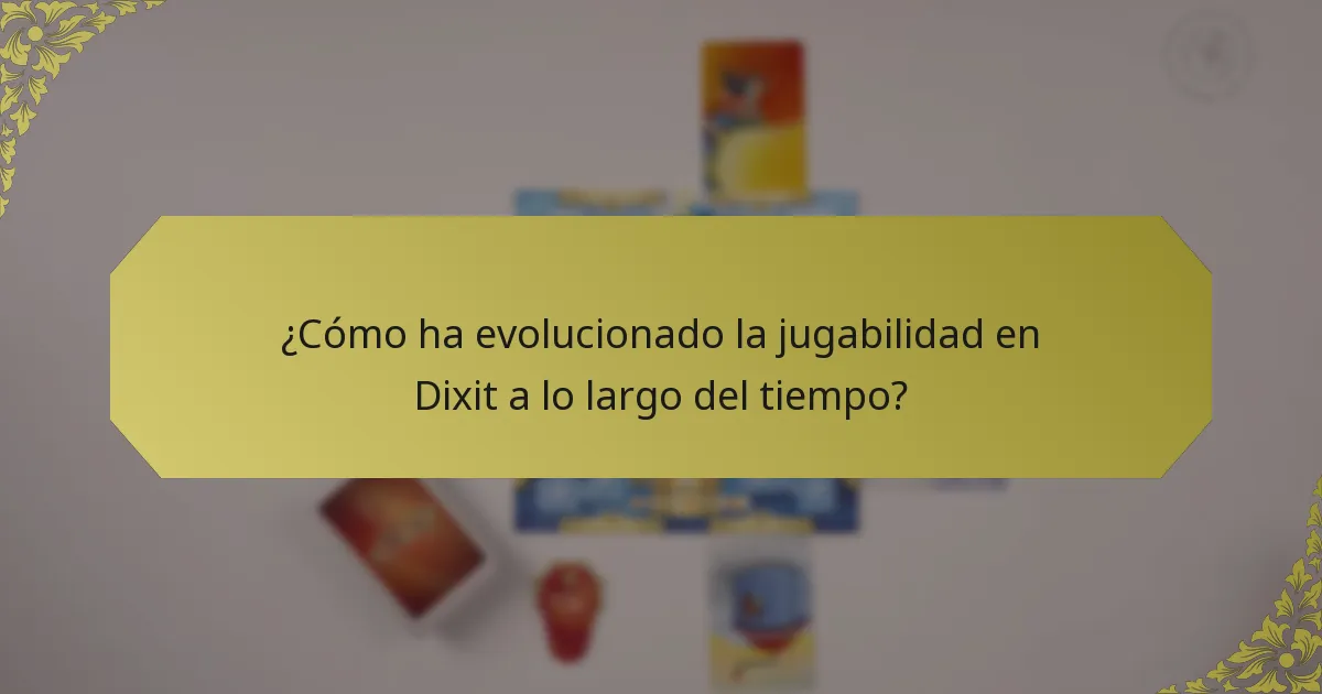 ¿Cómo ha evolucionado la jugabilidad en Dixit a lo largo del tiempo?