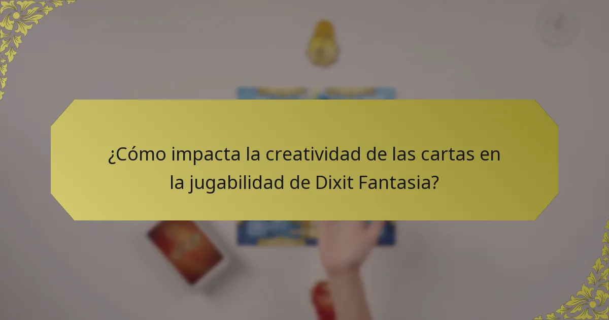 ¿Cómo impacta la creatividad de las cartas en la jugabilidad de Dixit Fantasia?