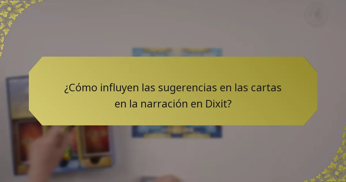 ¿Cómo influyen las sugerencias en las cartas en la narración en Dixit?