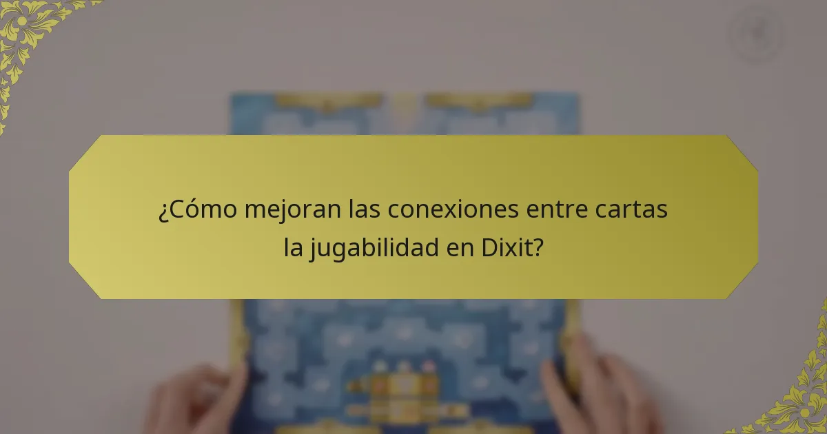 ¿Cómo mejoran las conexiones entre cartas la jugabilidad en Dixit?