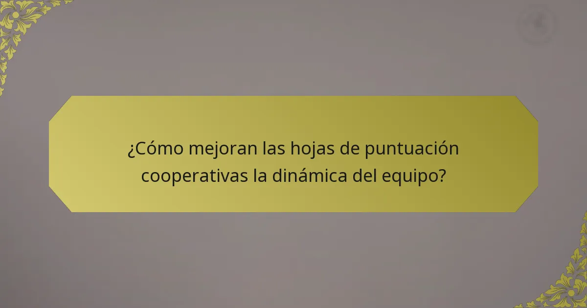 ¿Cómo mejoran las hojas de puntuación cooperativas la dinámica del equipo?