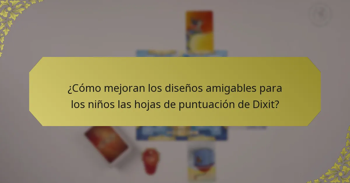 ¿Cómo mejoran los diseños amigables para los niños las hojas de puntuación de Dixit?