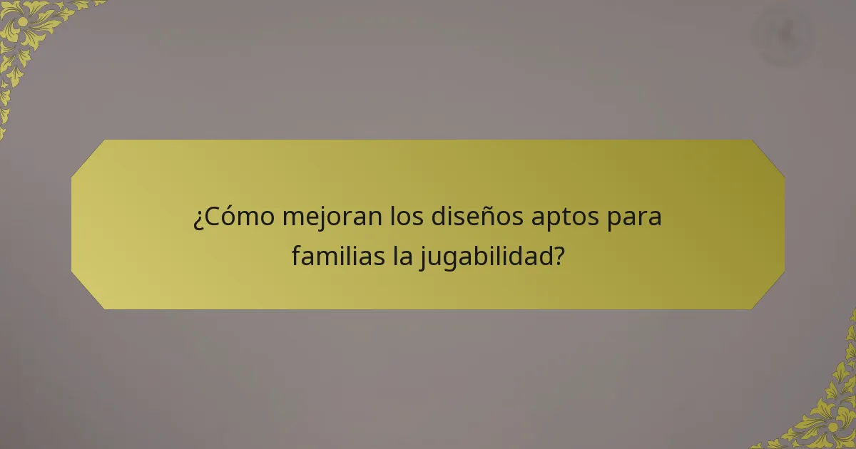 ¿Cómo mejoran los diseños aptos para familias la jugabilidad?