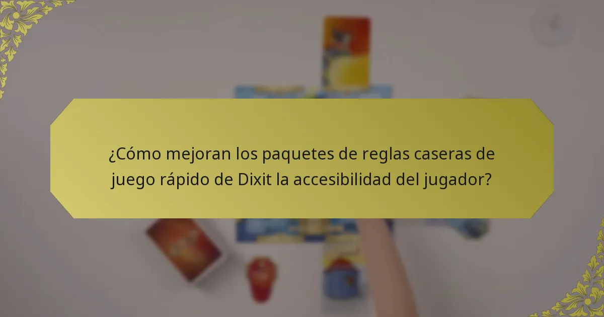 ¿Cómo mejoran los paquetes de reglas caseras de juego rápido de Dixit la accesibilidad del jugador?