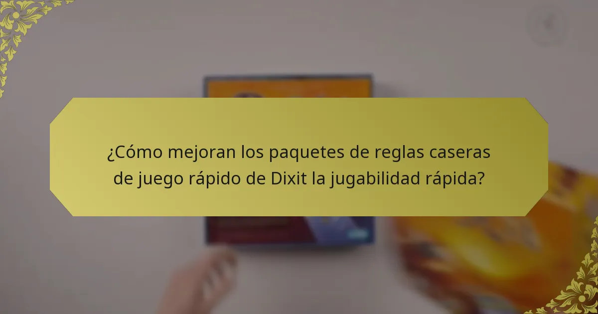 ¿Cómo mejoran los paquetes de reglas caseras de juego rápido de Dixit la jugabilidad rápida?