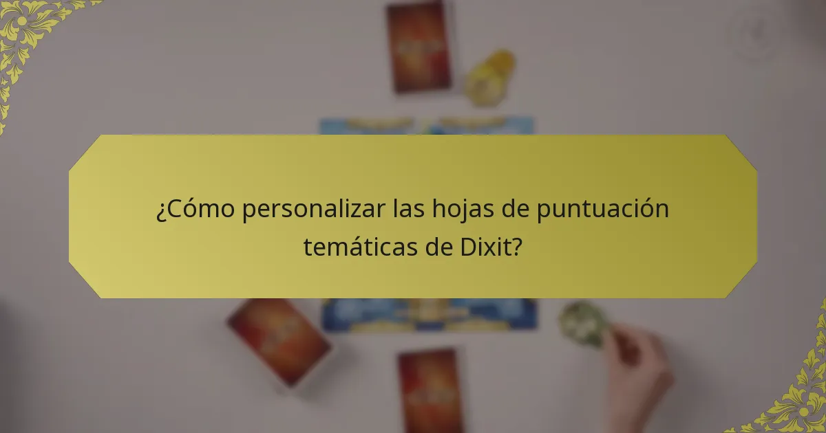 ¿Cómo personalizar las hojas de puntuación temáticas de Dixit?
