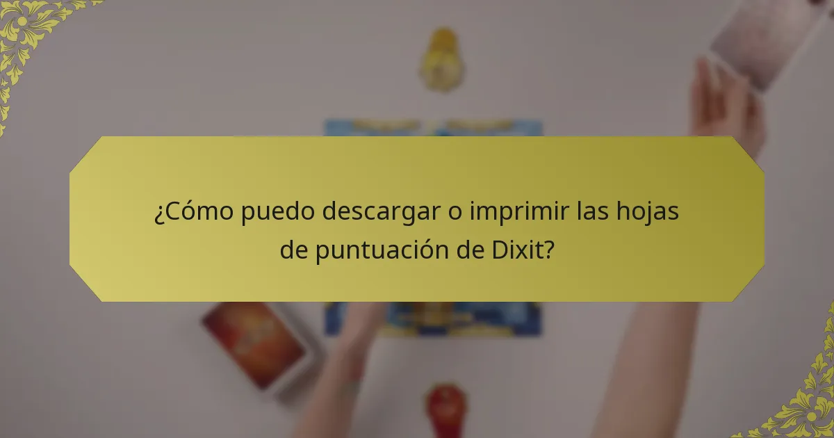 ¿Cómo puedo descargar o imprimir las hojas de puntuación de Dixit?