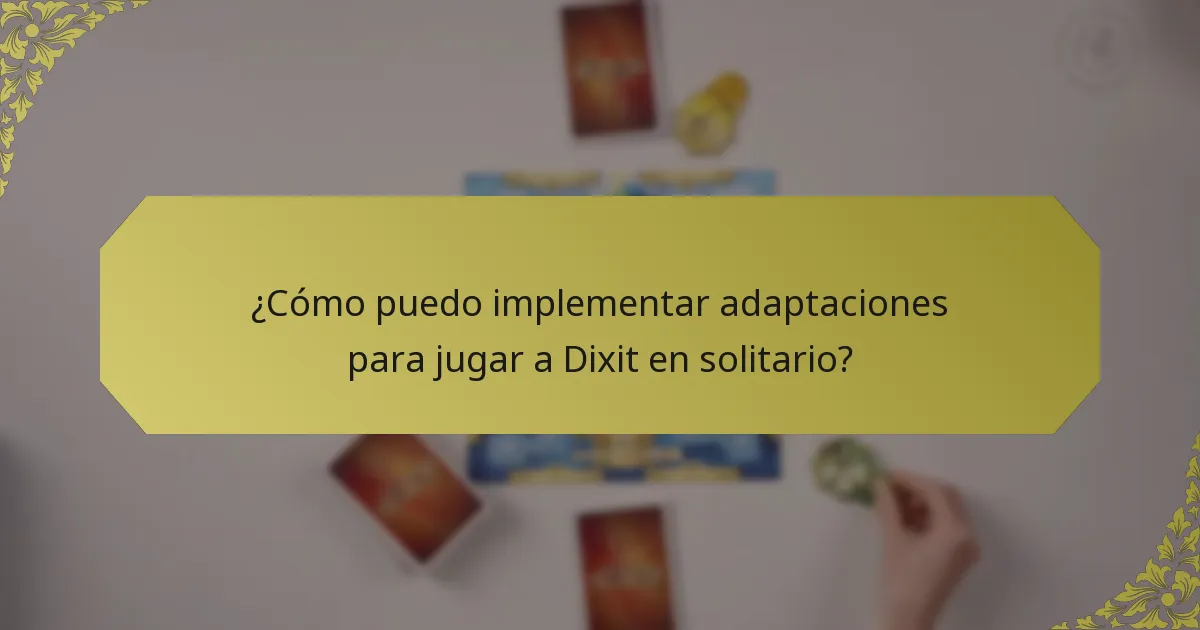 ¿Cómo puedo implementar adaptaciones para jugar a Dixit en solitario?