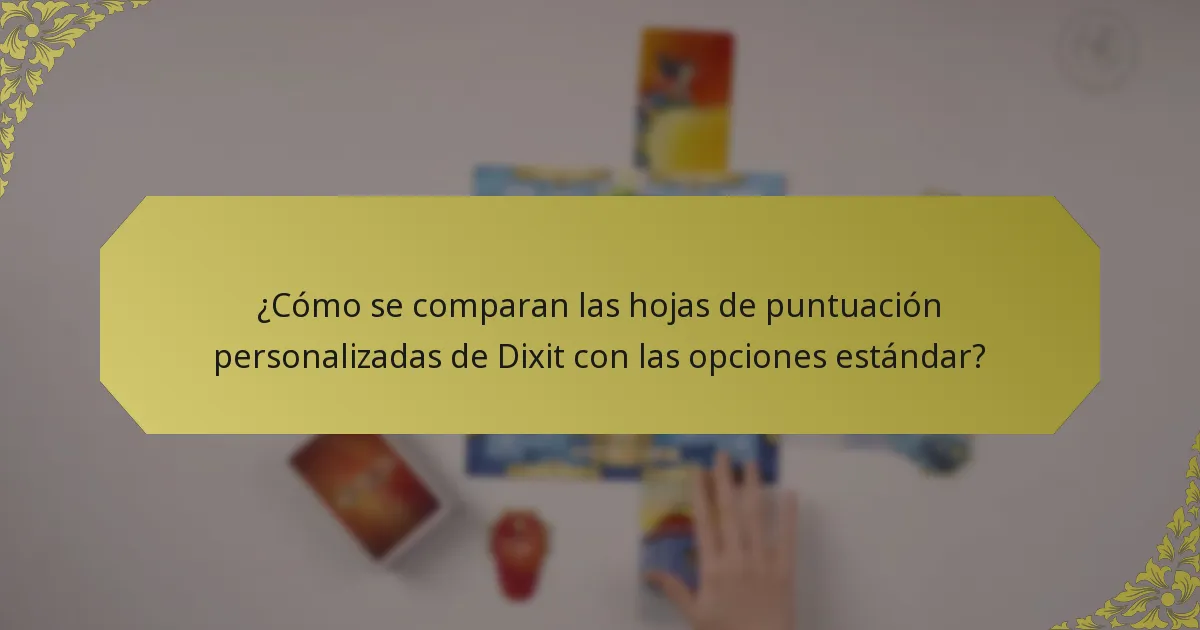 ¿Cómo se comparan las hojas de puntuación personalizadas de Dixit con las opciones estándar?