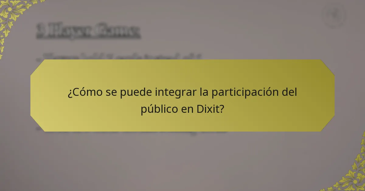 ¿Cómo se puede integrar la participación del público en Dixit?