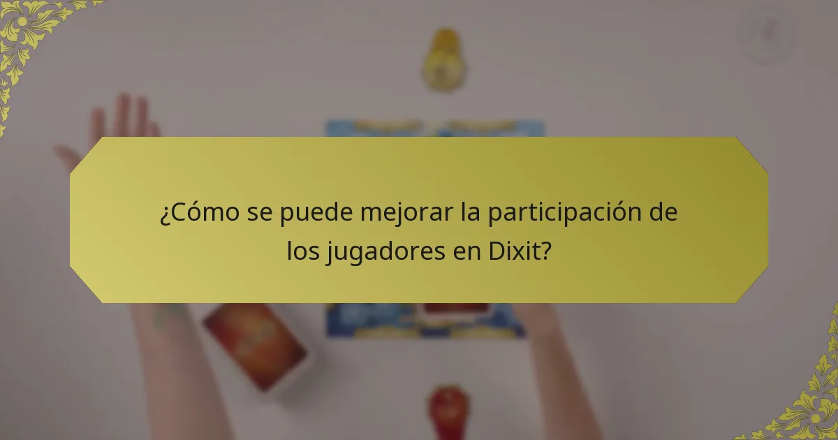 ¿Cómo se puede mejorar la participación de los jugadores en Dixit?
