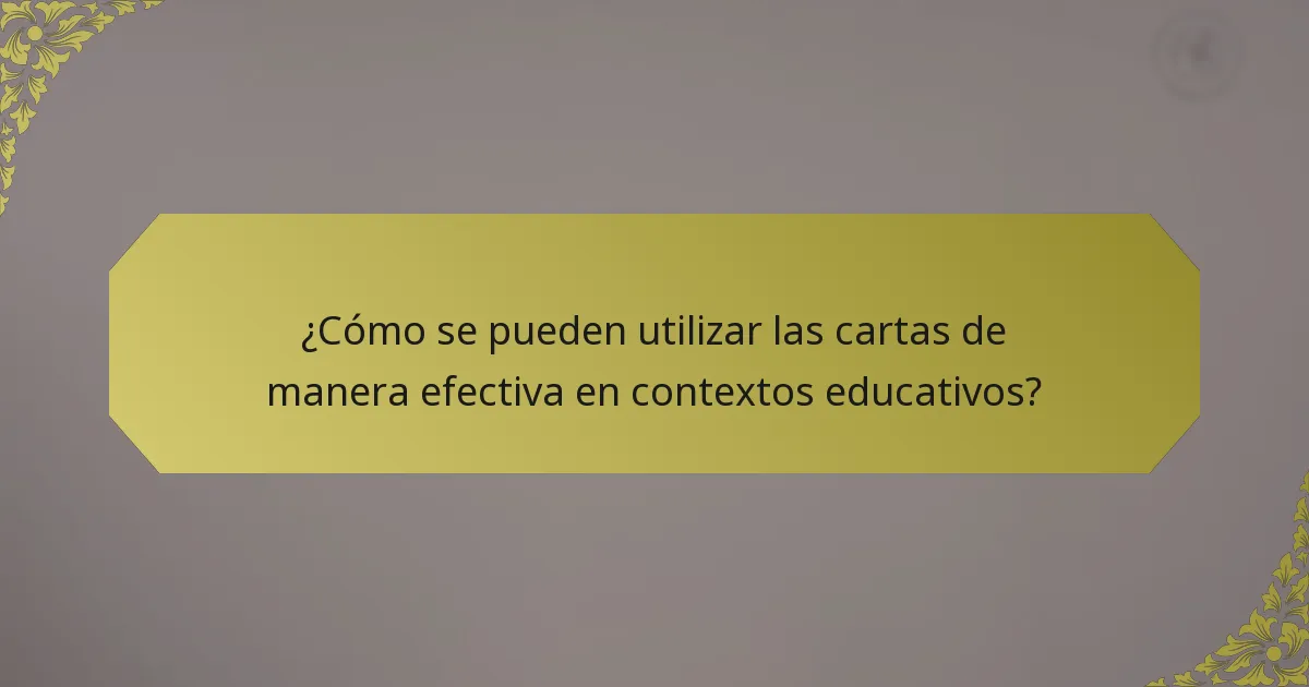 ¿Cómo se pueden utilizar las cartas de manera efectiva en contextos educativos?