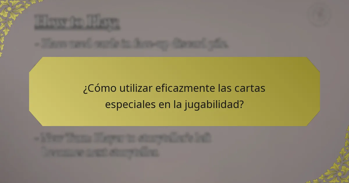¿Cómo utilizar eficazmente las cartas especiales en la jugabilidad?