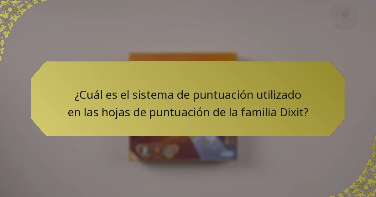 ¿Cuál es el sistema de puntuación utilizado en las hojas de puntuación de la familia Dixit?