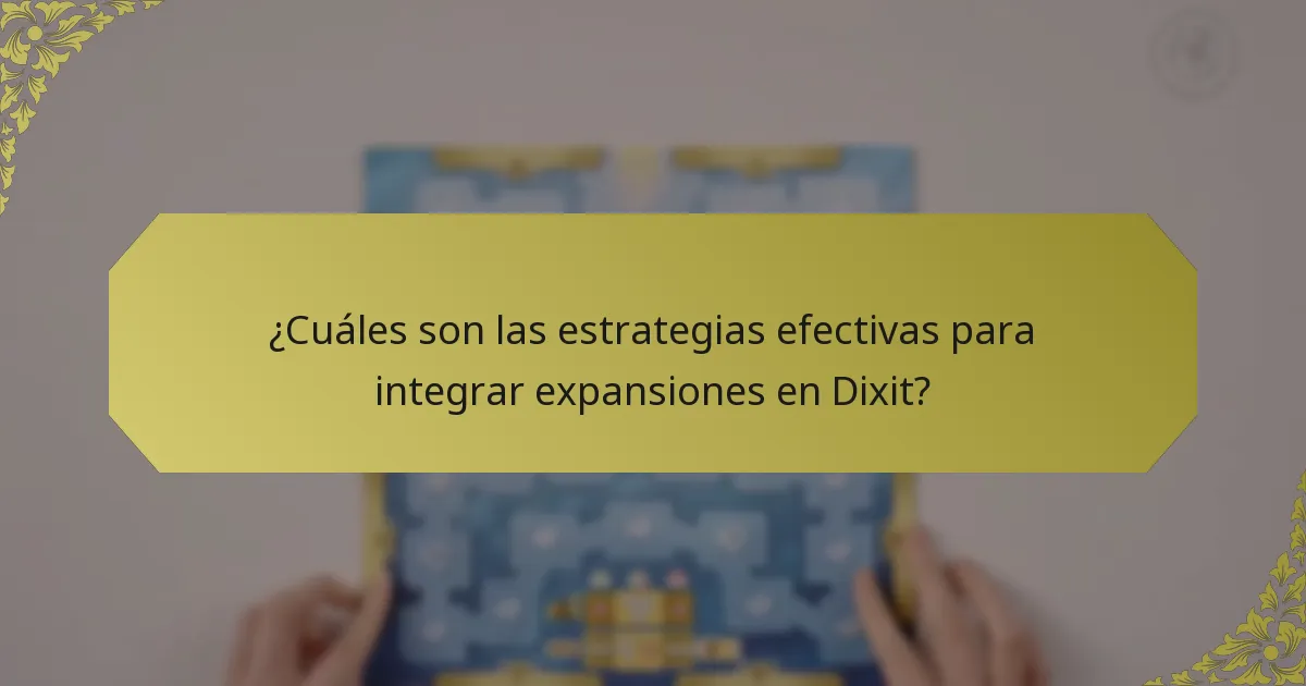 ¿Cuáles son las estrategias efectivas para integrar expansiones en Dixit?