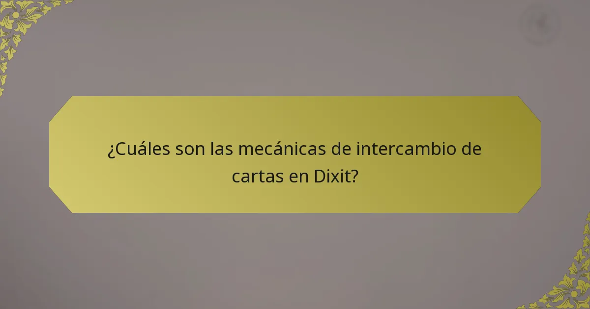 ¿Cuáles son las mecánicas de intercambio de cartas en Dixit?