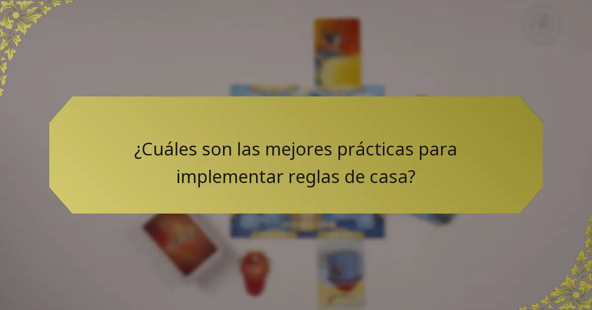 ¿Cuáles son las mejores prácticas para implementar reglas de casa?
