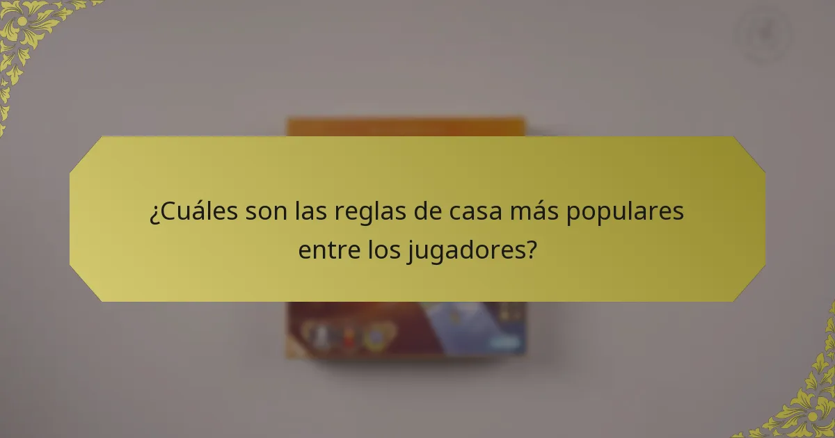 ¿Cuáles son las reglas de casa más populares entre los jugadores?