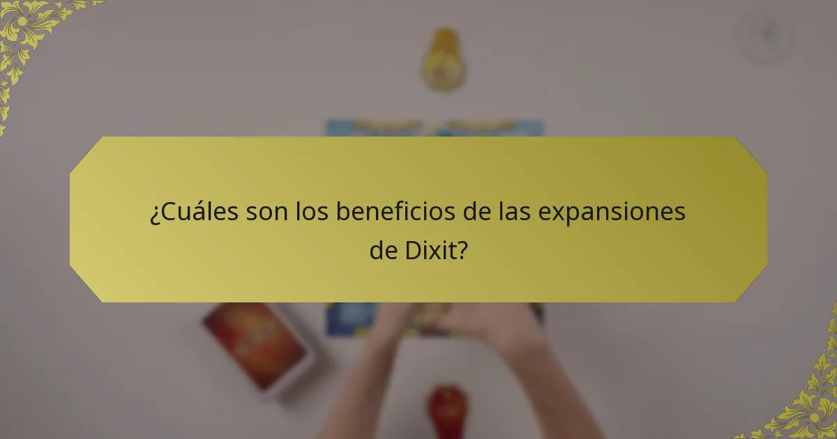 ¿Cuáles son los beneficios de las expansiones de Dixit?