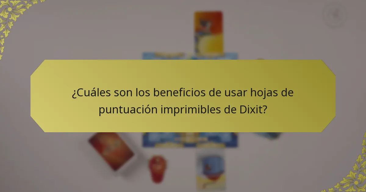 ¿Cuáles son los beneficios de usar hojas de puntuación imprimibles de Dixit?