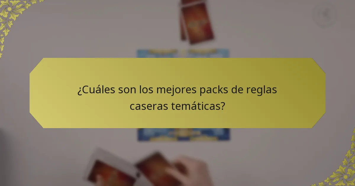 ¿Cuáles son los mejores packs de reglas caseras temáticas?