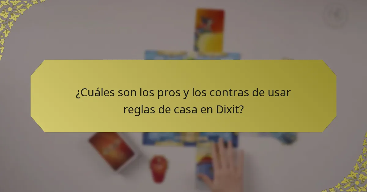 ¿Cuáles son los pros y los contras de usar reglas de casa en Dixit?