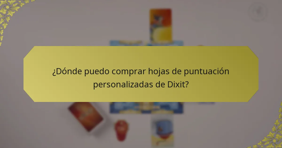 ¿Dónde puedo comprar hojas de puntuación personalizadas de Dixit?