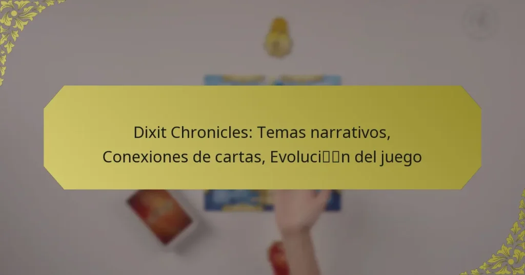 Dixit Chronicles: Temas narrativos, Conexiones de cartas, Evolución del juego