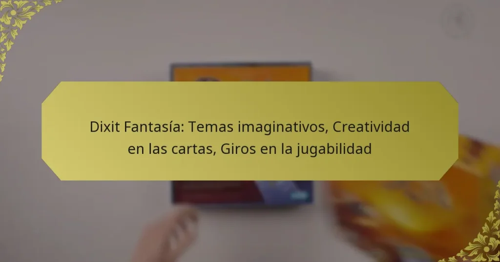 Dixit Fantasía: Temas imaginativos, Creatividad en las cartas, Giros en la jugabilidad