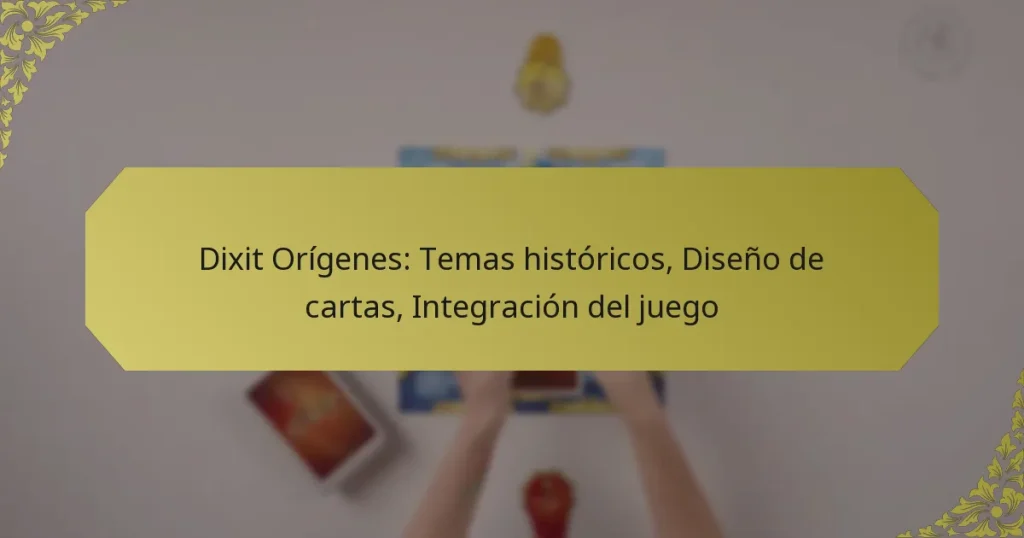 Dixit Orígenes: Temas históricos, Diseño de cartas, Integración del juego