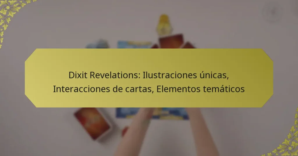 Dixit Revelations: Ilustraciones únicas, Interacciones de cartas, Elementos temáticos