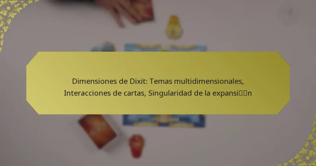 Dimensiones de Dixit: Temas multidimensionales, Interacciones de cartas, Singularidad de la expansión