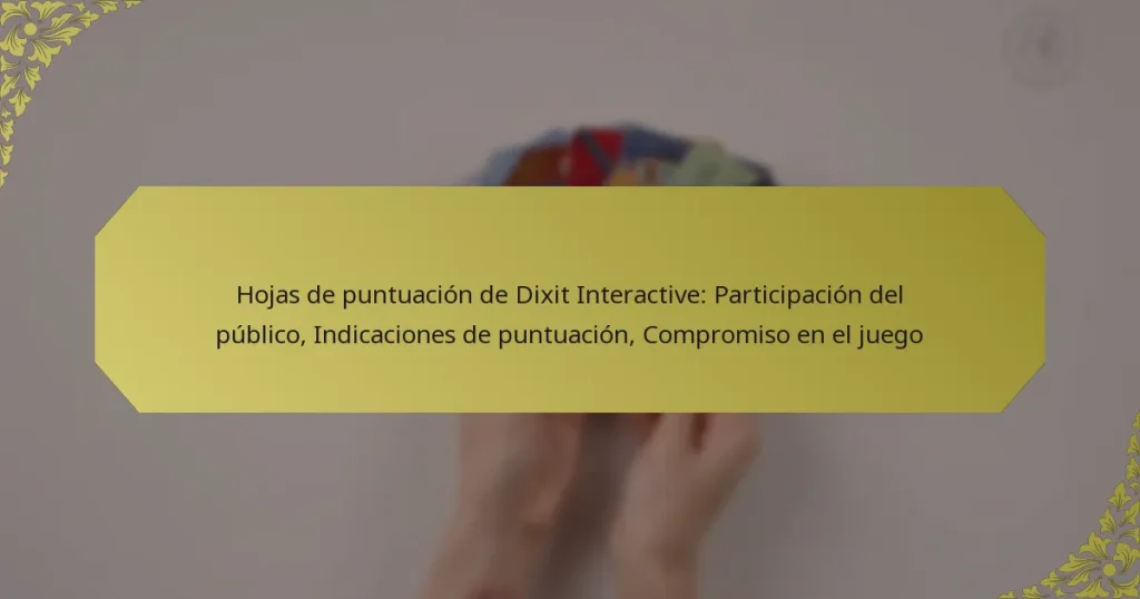 Hojas de puntuación de Dixit Interactive: Participación del público, Indicaciones de puntuación, Compromiso en el juego