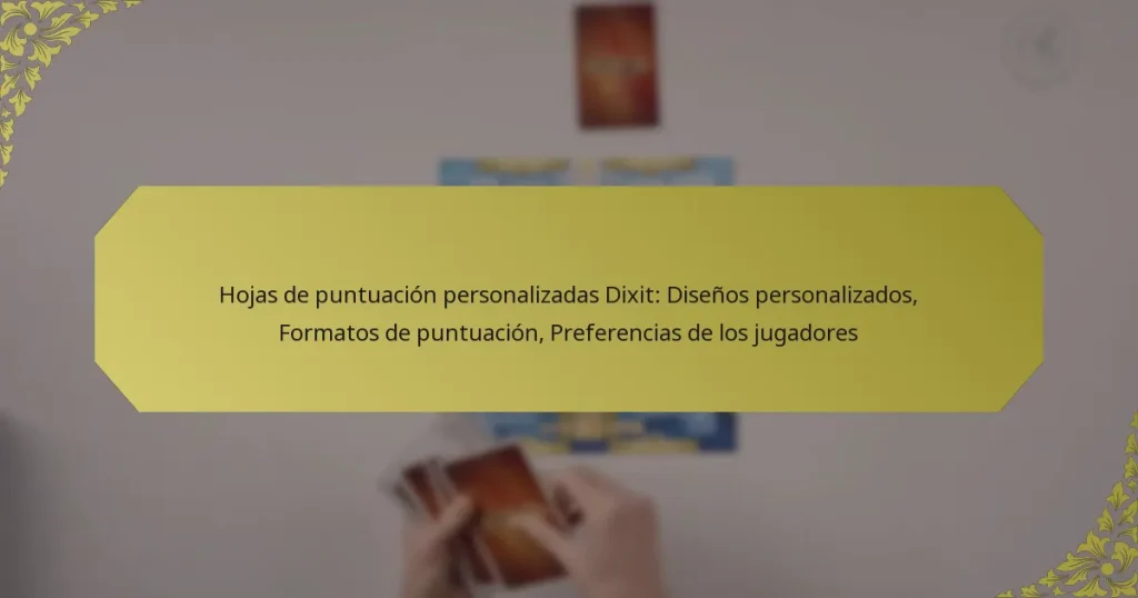 Hojas de puntuación personalizadas Dixit: Diseños personalizados, Formatos de puntuación, Preferencias de los jugadores