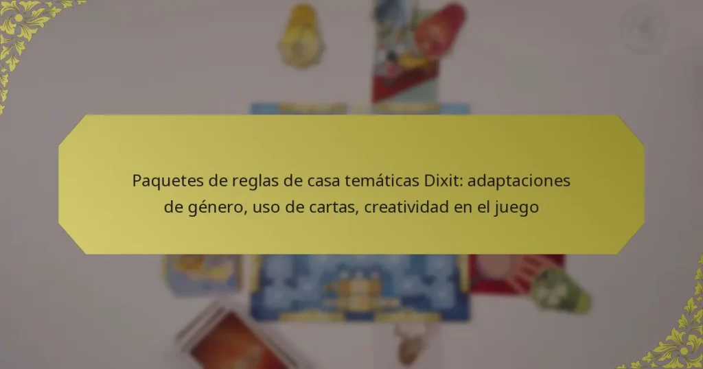 Paquetes de reglas de casa temáticas Dixit: adaptaciones de género, uso de cartas, creatividad en el juego