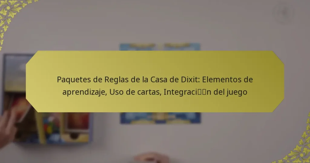 Paquetes de Reglas de la Casa de Dixit: Elementos de aprendizaje, Uso de cartas, Integración del juego