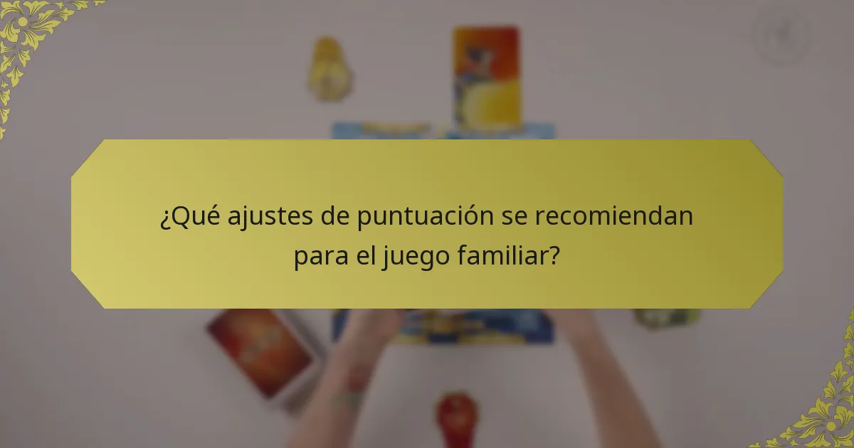 ¿Qué ajustes de puntuación se recomiendan para el juego familiar?