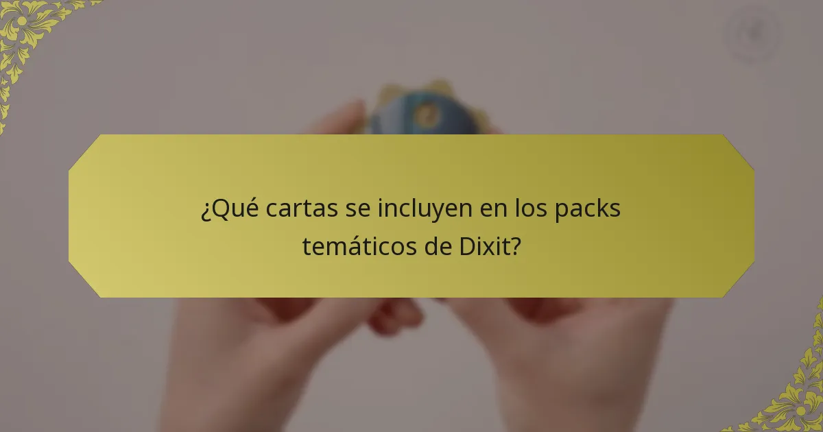 ¿Qué cartas se incluyen en los packs temáticos de Dixit?