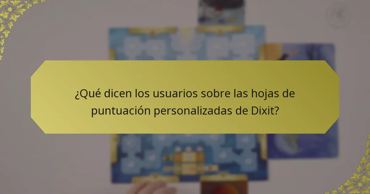 ¿Qué dicen los usuarios sobre las hojas de puntuación personalizadas de Dixit?