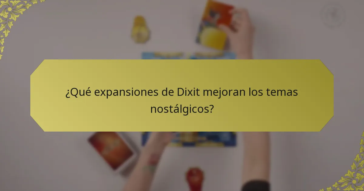 ¿Qué expansiones de Dixit mejoran los temas nostálgicos?