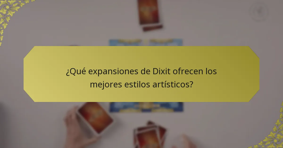 ¿Qué expansiones de Dixit ofrecen los mejores estilos artísticos?