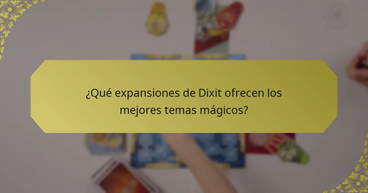 ¿Qué expansiones de Dixit ofrecen los mejores temas mágicos?