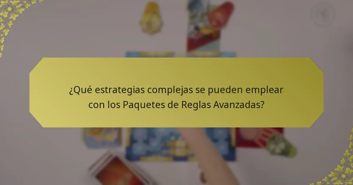 ¿Qué estrategias complejas se pueden emplear con los Paquetes de Reglas Avanzadas?