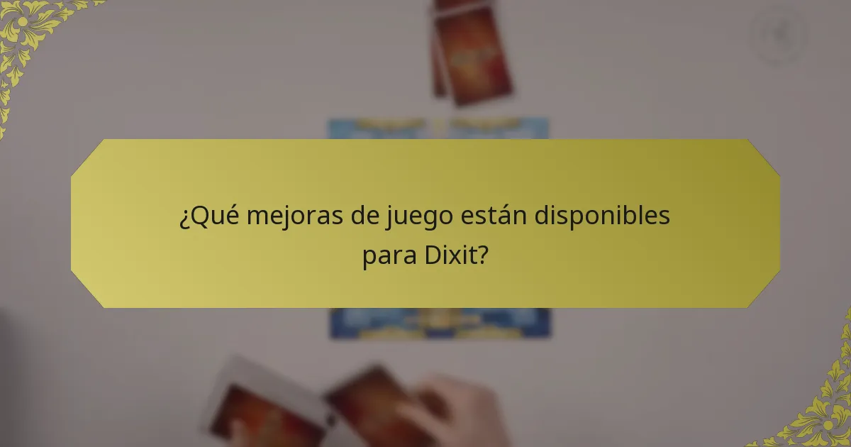 ¿Qué mejoras de juego están disponibles para Dixit?